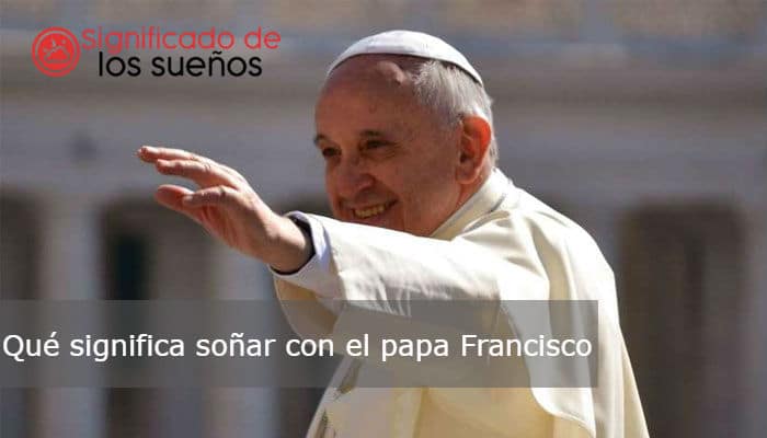 soñar con el papa Francisco